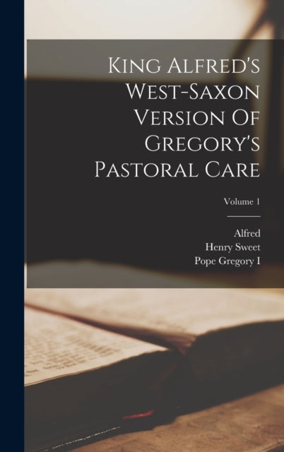 King Alfred's West-saxon Version Of Gregory's Pastoral Care; Volume 1