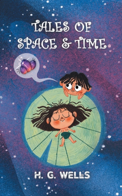 Tales of Space and Time: H.G. Wells' collection of Sci-Fi short stories & Novellas