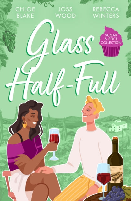 Sugar & Spice: Glass Half-Full: A Taste of Pleasure / it Was Only a Kiss / Falling for Her French Tycoon