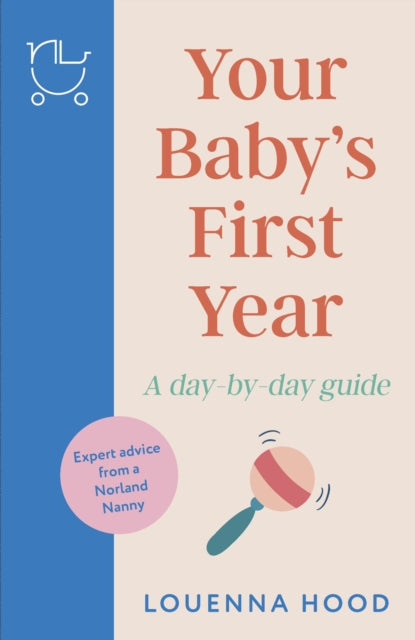Your Baby’s First Year: A day-by-day guide from an expert Norland-trained nanny
