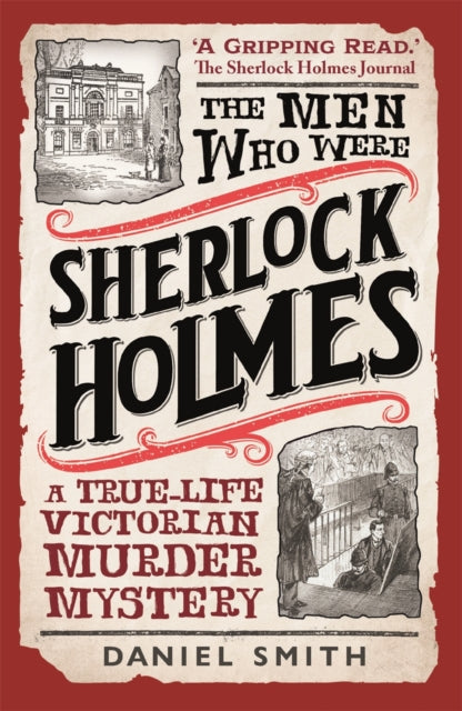 The Men Who Were Sherlock Holmes: A True-life Victorian Murder Mystery