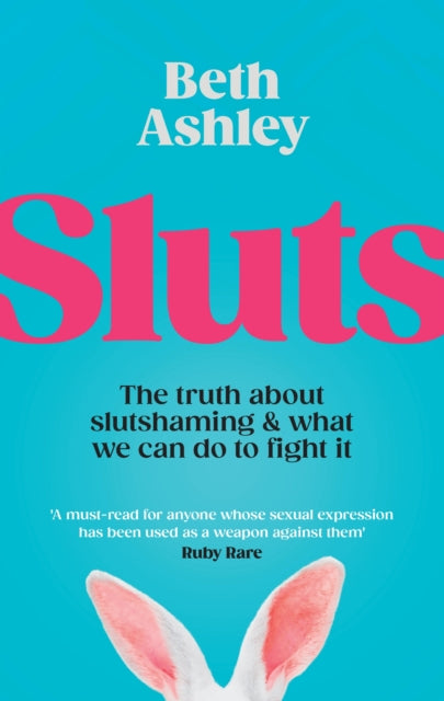 Sluts: The truth about slutshaming and what we can do to fight it