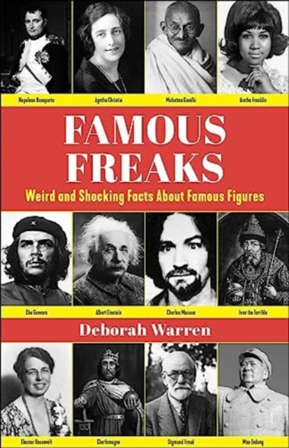 Famous Freaks: Weird and Shocking Facts About Famous Figures