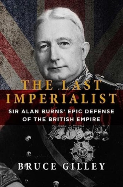 The Last Imperialist: Sir Alan Burns' Epic Defense of the British Empire