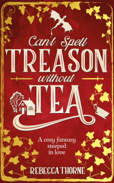 Can't Spell Treason Without Tea: A heart-warming cosy fantasy - Legends & Lattes but with tea!