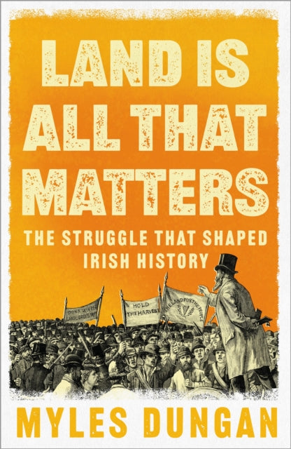 Land Is All That Matters: The Struggle That Shaped Irish History