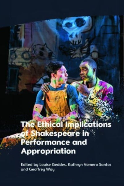 The Ethical Implications of Shakespeare in Performance and Appropriation