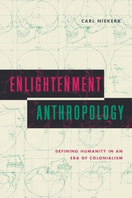 Enlightenment Anthropology: Defining Humanity in an Era of Colonialism