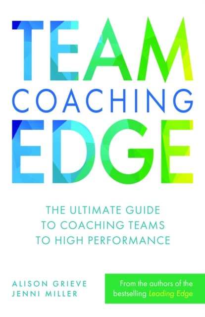 Team Coaching Edge: The ultimate guide to coaching teams to high performance