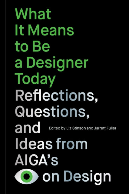 What It Means to Be a Designer Today: Reflections, Questions, and Ideas from AIGAs Eye on Design