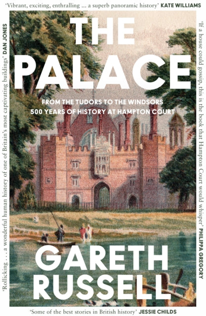 The Palace: From the Tudors to the Windsors, 500 Years of History at Hampton Court