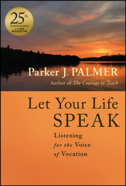 Let Your Life Speak: Listening for the Voice of Vocation