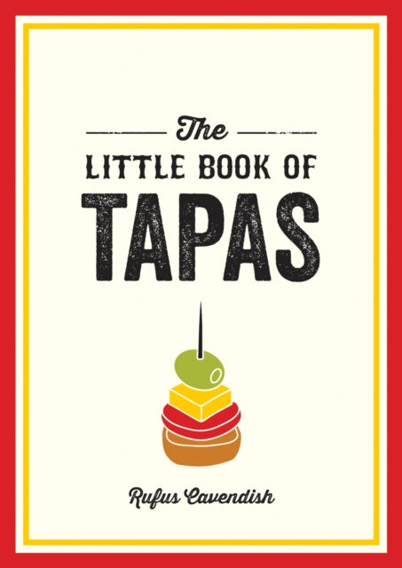 The Little Book of Tapas: A Pocket Guide to the Wonderful World of Tapas, Featuring Recipes, Trivia and More