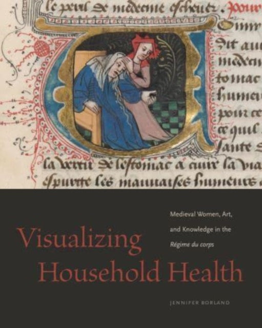 Visualizing Household Health: Medieval Women, Art, and Knowledge in the Regime du corps