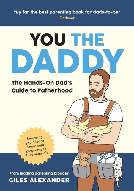 You the Daddy: The Hands-On Dad’s Guide to Pregnancy, Birth and the Early Years of Fatherhood