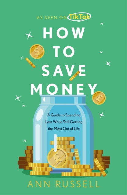 How To Save Money: A Guide to Spending Less While Still Getting the Most Out of Life