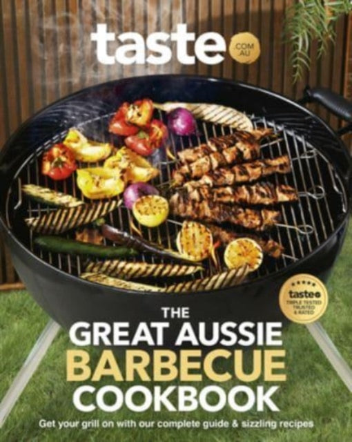 The Great Aussie Barbecue Cookbook: Get your grill on with taste.com.au's complete guide to sizzling recipes