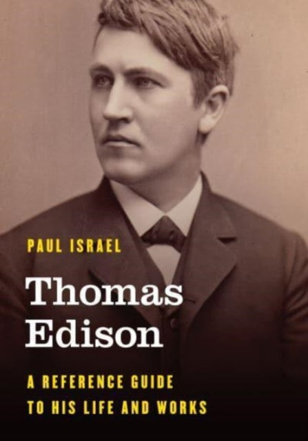 Thomas Edison: A Reference Guide to His Life and Works