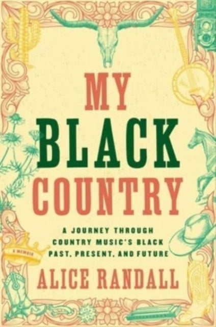 My Black Country: A Journey Through Country Music's Black Past, Present, and Future