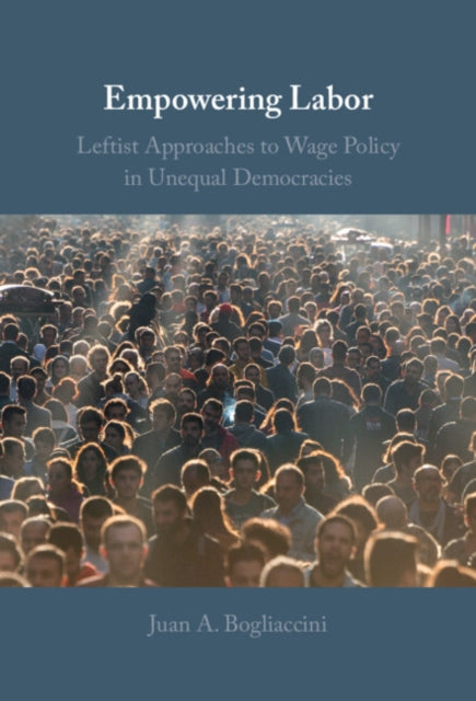 Empowering Labor: Leftist Approaches to Wage Policy in Unequal Democracies