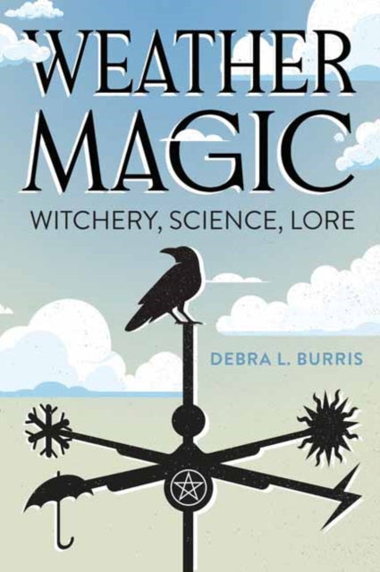 Weather Magic: Witchery, Science, Lore