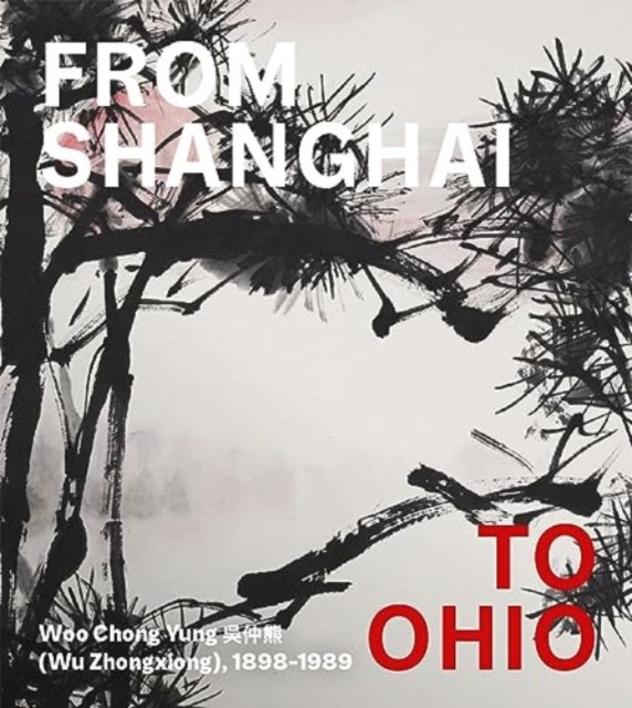 From Shanghai to Ohio: Woo Chong Yung (Wu Zhongxiong), 1898-1989