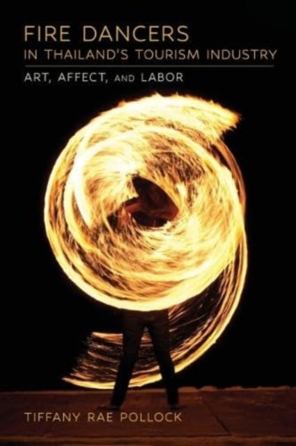 Fire Dancers in Thailand's Tourism Industry: Art, Affect, and Labor