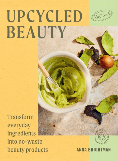 UpCycled Beauty: Transform Everyday Ingredients into No-Waste Beauty Products