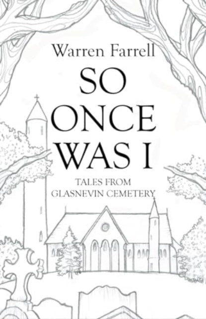 So Once Was I: Forgotten Tales from Glasnevin Cemetery