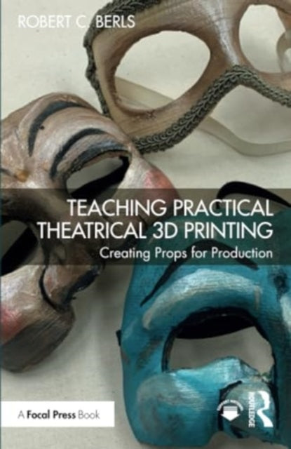 Teaching Practical Theatrical 3D Printing: Creating Props for Production