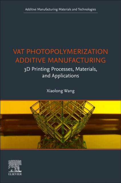 Vat Photopolymerization Additive Manufacturing: 3D Printing Processes, Materials, and Applications
