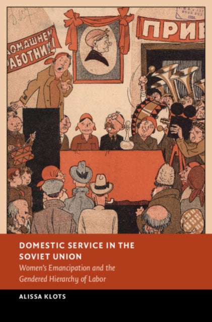 Domestic Service in the Soviet Union: Women's Emancipation and the Gendered Hierarchy of Labor