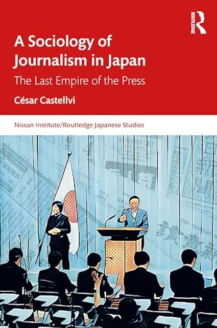 A Sociology of Journalism in Japan: The Last Empire of the Press