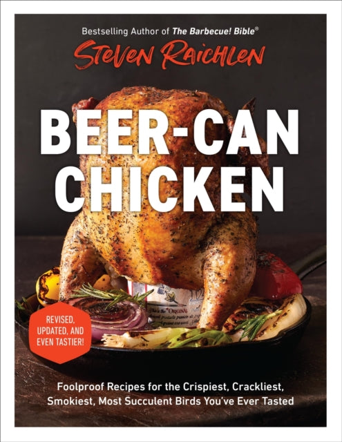 Beer-Can Chicken (Revised Edition): Foolproof Recipes for the Crispiest, Crackliest, Smokiest, Most Succulent Birds You’ve Ever Tasted (Revised)