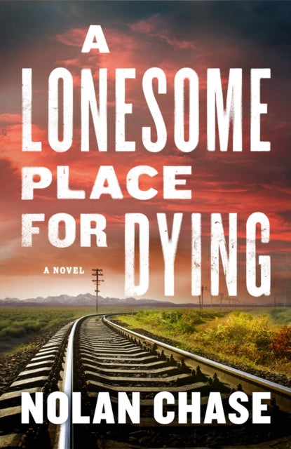 A Lonesome Place For Dying: A Novel