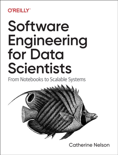 Software Engineering for Data Scientists: From Notebooks to Scalable Systems