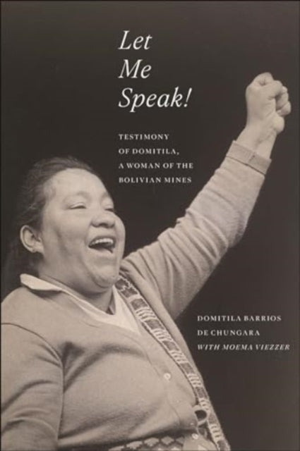 Let Me Speak!: Testimony of Domitila, a Woman of the Bolivian Mines, New Edition