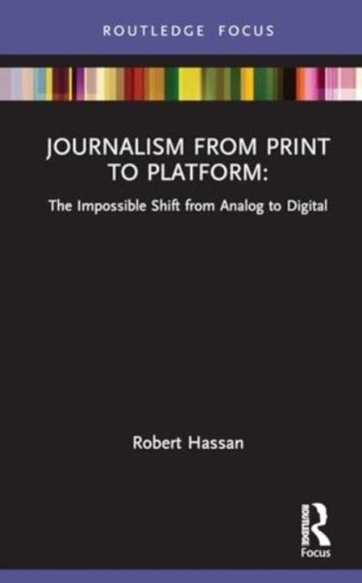 Journalism from Print to Platform: The Impossible Shift from Analog to Digital
