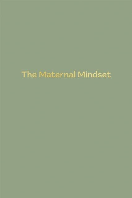 The Maternal Mindset: A journal for all mums going through the postnatal journey