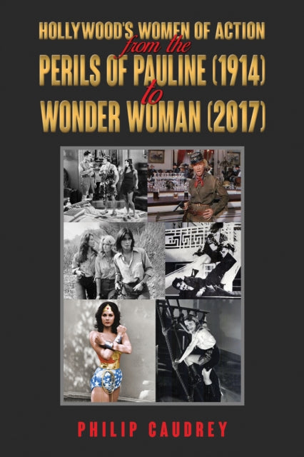 Hollywood’s Women of Action: From The Perils of Pauline (1914) to Wonder Woman (2017)