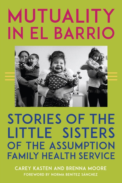 Mutuality in El Barrio: Stories of the Little Sisters of the Assumption Family Health Service