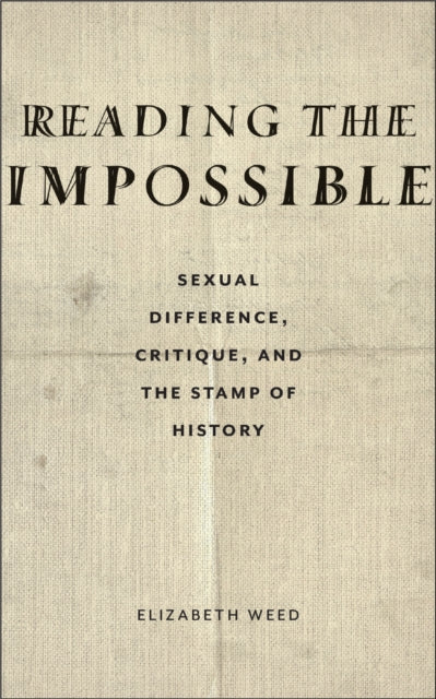 Reading the Impossible: Sexual Difference, Critique, and the Stamp of History