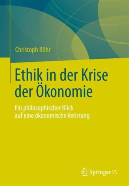 Ethik in der Krise der Okonomie: Ein philosophischer Blick auf eine okonomische Verirrung