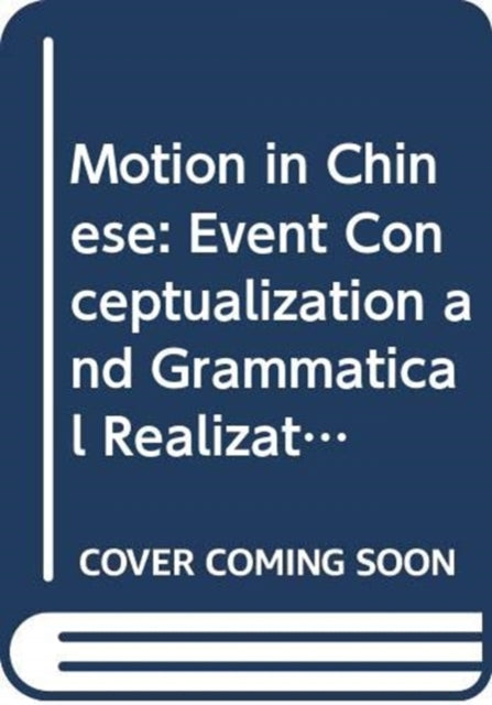 Motion in Chinese: Event Conceptualization and Grammatical Realization