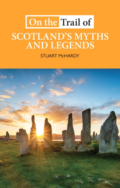 On the Trail of Scotland's Myths and Legends