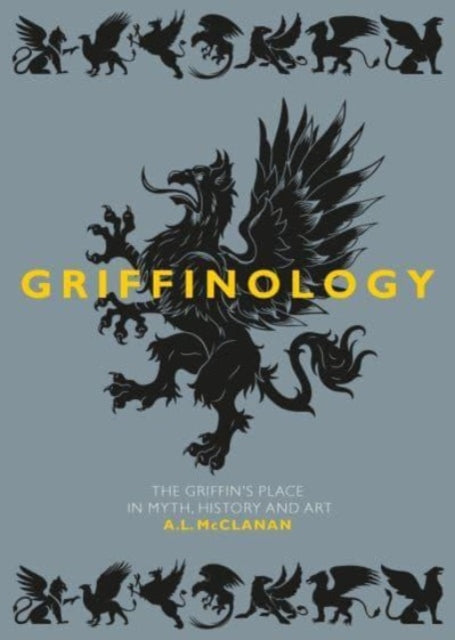 Griffinology: The Griffin's Place in Myth, History and Art
