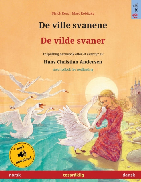 De ville svanene - De vilde svaner (norsk - dansk): Tospr?klig barnebok etter et eventyr av Hans Christian Andersen, med online lydbok og video