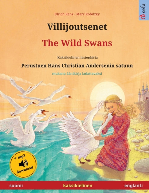 Villijoutsenet - The Wild Swans (suomi - englanti): Kaksikielinen lastenkirja perustuen Hans Christian Andersenin satuun, ??nikirja ja video saatavilla verkossa