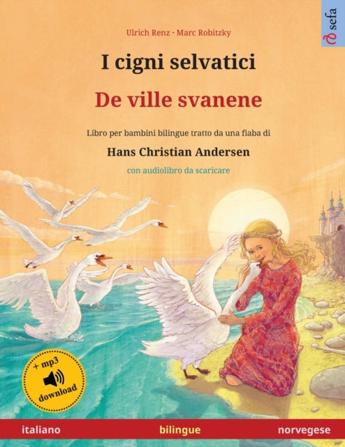 I cigni selvatici - De ville svanene (italiano - norvegese): Libro per bambini bilingue tratto da una fiaba di Hans Christian Andersen, con audiolibro e video online