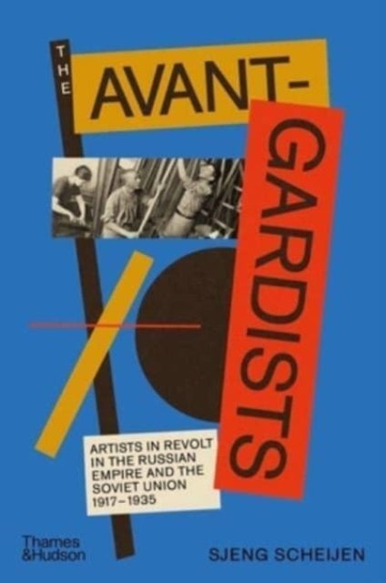 The Avant-Gardists: Artists in Revolt in the Russian Empire and the Soviet Union 1917–1935